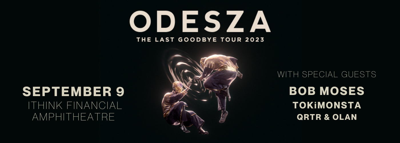 Odesza The Last Goodbye Tour with Bob Moses, TOKiMONSTA, QRTR & Olan